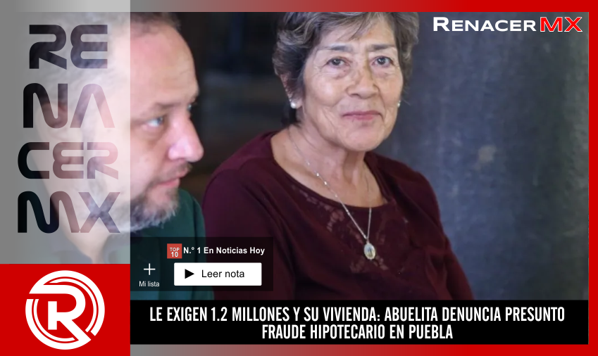LE EXIGEN 1.2 MILLONES Y SU VIVIENDA: ABUELITA DENUNCIA PRESUNTO FRAUDE HIPOTECARIO&hellip;