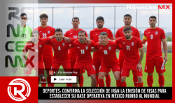 DEPORTES: CONFIRMA LA SELECCIÓN DE IRÁN LA EMISIÓN DE VISAS PARA ESTABLECER SU BASE OPERATIVA EN MÉXICO RUMBO AL MUNDIAL 2026