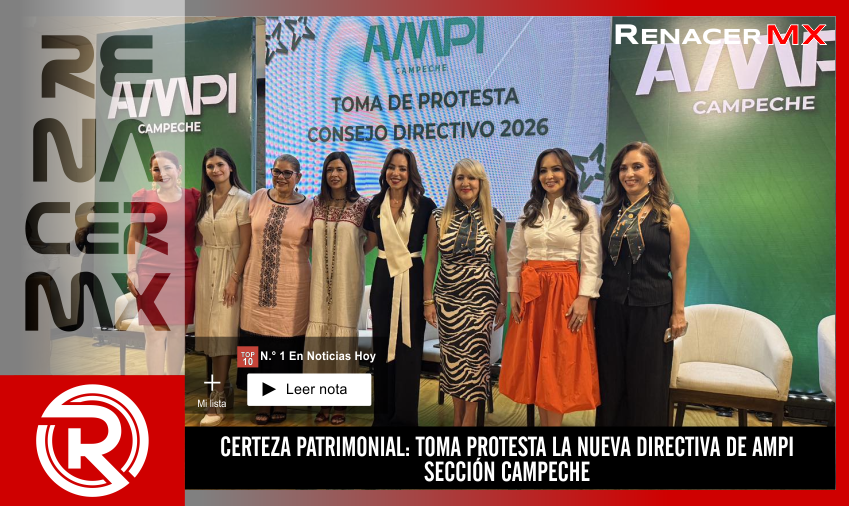 CERTEZA PATRIMONIAL: TOMA PROTESTA LA NUEVA DIRECTIVA DE AMPI SECCIÓN CAMPECHE