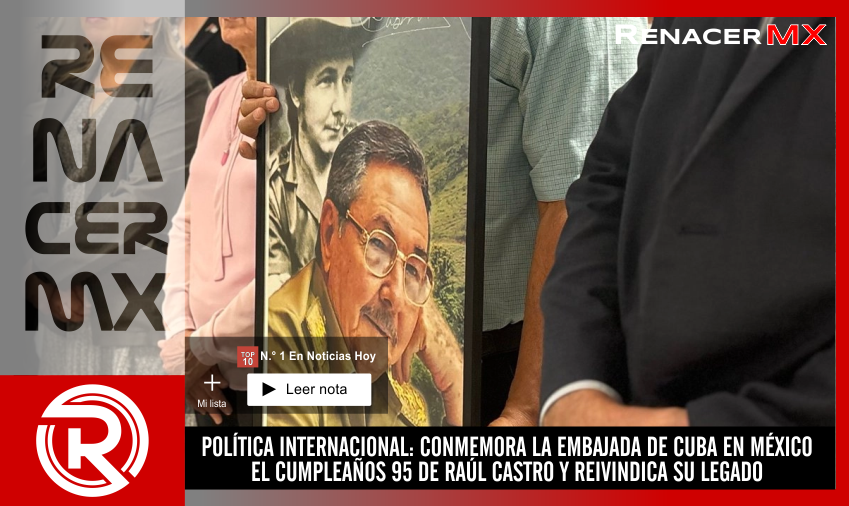 POLÍTICA INTERNACIONAL: CONMEMORA LA EMBAJADA DE CUBA EN MÉXICO EL CUMPLEAÑOS&hellip;