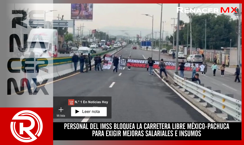 PERSONAL DEL IMSS BLOQUEA LA CARRETERA LIBRE MÉXICO-PACHUCA PARA EXIGIR MEJORAS&hellip;