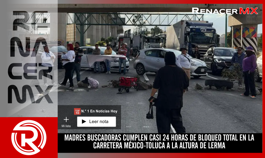 MADRES BUSCADORAS CUMPLEN CASI 24 HORAS DE BLOQUEO TOTAL EN LA CARRETERA MÉXICO-TOLUCA&hellip;