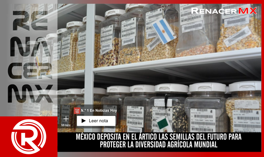 MÉXICO DEPOSITA EN EL ÁRTICO LAS SEMILLAS DEL FUTURO PARA PROTEGER LA DIVERSIDAD&hellip;